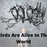 Birds are alive